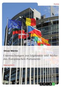 Produktbild: Untersuchungen zur Legitimit&auml;t und St&auml;rke des Europ&auml;ischen Parlaments