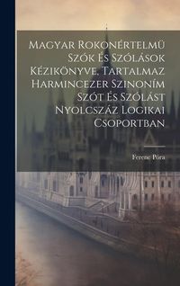 Produktbild: Magyar Rokon&eacute;rtelm&uuml; Sz&oacute;k &Eacute;s Sz&oacute;l&aacute;sok K&eacute;zik&ouml;nyve, Tartalmaz Harmincezer Szinon&iacute;m Sz&oacute;t &Eacute;s Sz&oacute;l&aacute;st Nyolcsz&aacute;z Logikai Csoportban