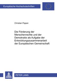 Produktbild: Die F&ouml;rderung der Menschenrechte und der Demokratie als Aufgabe der Entwicklungszusammenarbeit der Europ&auml;ischen Gemeinschaft