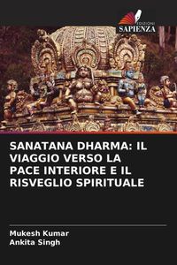 Produktbild: Sanatana Dharma: Il Viaggio Verso La Pace Interiore E Il Risveglio Spirituale