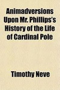 Produktbild: Animadversions Upon Mr. Phillips's History of the Life of Cardinal Pole