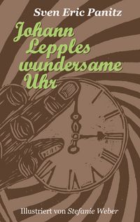 Produktbild: Johann Lepples wundersame Uhr