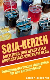 Produktbild: Soja-Kerzen: Anleitung zum Herstellen gro&szlig;artiger Kerzen im Glas