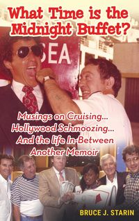 Produktbild: What Time Is the Midnight Buffet? - Musings on Cruising... Hollywood Schmoozing... And the Life In-Between... Another Memoir (hardback)