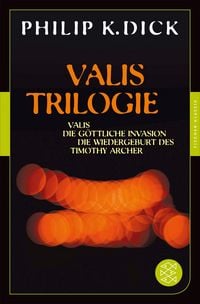 Produktbild: Valis-Trilogie. Valis, Die g&ouml;ttliche Invasion und Die Wiedergeburt des Timothy Archer