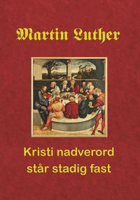 Produktbild: Martin Luther. Kristi nadverord st&aring;r stadig fast
