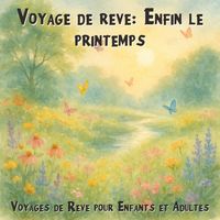 Produktbild: Voyages de R&ecirc;ve pour Enfants et Adultes, Voyage de r&ecirc;ve: Enfin le printemps