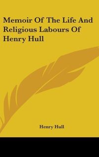 Produktbild: Hull, H: Memoir Of The Life And Religious Labours Of Henry H