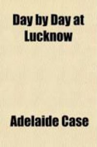 Produktbild: Day by Day at Lucknow; A Journal of the Siege of Lucknow