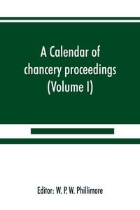 Produktbild: A calendar of chancery proceedings. Bills and answers filed in the reign of King Charles the First (Volume I)