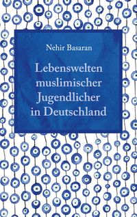 Produktbild: Lebenswelten muslimischer Jugendlicher in Deutschland