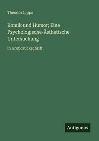 Produktbild: Komik und Humor; Eine Psychologische-&Auml;sthetische Untersuchung