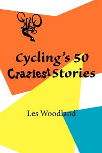 Produktbild: Cycling's 50 Craziest Stories