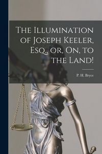 Produktbild: The Illumination of Joseph Keeler, Esq., or, On, to the Land! [microform]