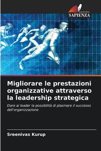 Produktbild: Migliorare le prestazioni organizzative attraverso la leadership strategica