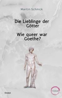 Produktbild: Die Lieblinge der G&ouml;tter / Wie queer war Goethe?