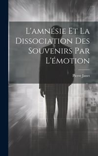 Produktbild: L'amn&eacute;sie Et La Dissociation Des Souvenirs Par L'&eacute;motion
