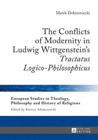 Produktbild: The Conflicts of Modernity in Ludwig Wittgenstein&rsquo;s &laquo;Tractatus Logico-Philosophicus&raquo;