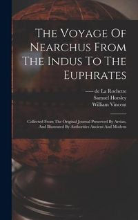 Produktbild: The Voyage Of Nearchus From The Indus To The Euphrates: Collected From The Original Journal Preserved By Arrian, And Illustrated By Authorities Ancien