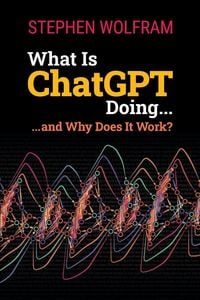 Produktbild: What Is ChatGPT Doing ... and Why Does It Work?