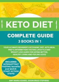 Produktbild: Keto Diet Complete Guide: 3 Books in 1: Your Ultimate Beginner's Ketogenic Diet, Keto Meal Prep & Intermittent Fasting Lifestyle and Weight Loss Guide