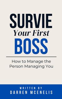 Produktbild: Survive Your First Boss: How to Manage the Person Managing You (Workers Manual Series)