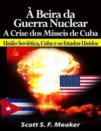 Produktbild: &Agrave; beira da Guerra Nuclear: Crise dos M&iacute;sseis de Cuba - Uni&atilde;o Sovi&eacute;tica, Cuba e os Estados Unidos