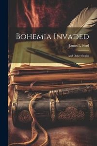 Produktbild: Bohemia Invaded: And Other Stories