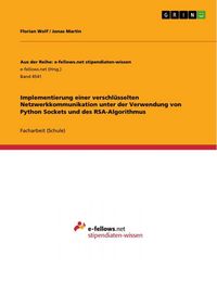 Produktbild: Implementierung einer verschl&uuml;sselten Netzwerkkommunikation unter der Verwendung von Python Sockets und des RSA-Algorithmus