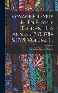 Produktbild: Voyage En Syrie Et En Egypte Pendant Les Ann&eacute;es 1783, 1784 & 1785, Volume 1...