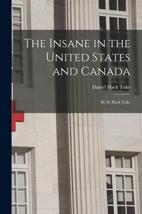 Produktbild: The Insane in the United States and Canada: By D. Hack Tuke
