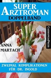Produktbild: Zweimal Komplikationen f&uuml;r Dr. Ingold: Super Arztroman Doppelband
