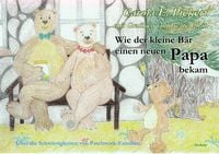 Produktbild: Wie der kleine Bär einen neuen Papa bekam - Über die Schwierigkeiten von Patchwork-Familien - Bilderbuch ab 3 bis 7 Jahre