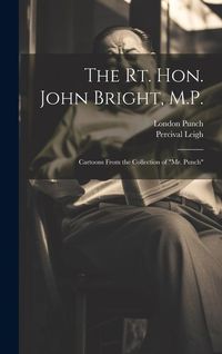 Produktbild: The Rt. Hon. John Bright, M.P.