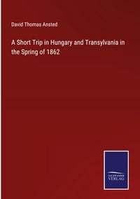 Produktbild: A Short Trip in Hungary and Transylvania in the Spring of 1862