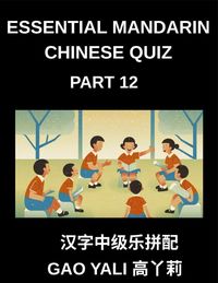 Produktbild: Essential Mandarin Chinese Quiz (Part 12)- Chinese Character Mastery Unleashed Moderate Level Simplified Tests with Entertaining Left-Right Column Mat