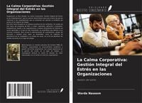 Produktbild: La Calma Corporativa: Gesti&oacute;n Integral del Estr&eacute;s en las Organizaciones