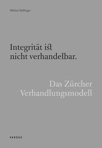 Produktbild: Integrit&auml;t ist nicht verhandelbar. Das Z&uuml;rcher Verhandlungsmodell
