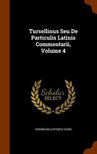 Produktbild: Tursellinus Seu De Particulis Latinis Commentarii, Volume 4