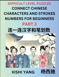 Produktbild: Join Chinese Character Strokes Numbers (Part 3)- Difficult Level Puzzles for Beginners, Test Series to Fast Learn Counting Strokes of Chinese Characters, Simplified Characters and Pinyin, Easy Lessons, Answers