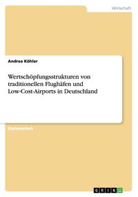 Bild vom Artikel Wertschöpfungsstrukturen von traditionellen Flughäfen und Low-Cost-Airports in Deutschland vom Autor Andrea Köhler