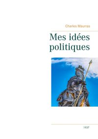 Produktbild: Mes id&eacute;es politiques - Charles Maurras -1937