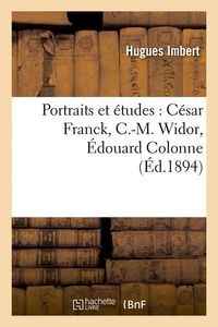 Produktbild: Portraits Et &Eacute;tudes: C&eacute;sar Franck, C.-M. Widor, &Eacute;douard Colonne, (&Eacute;d.1894)