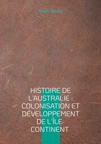 Produktbild: Histoire de l'Australie : Colonisation et d&eacute;veloppement de l'&icirc;le-continent