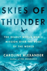 Bild vom Artikel Skies of Thunder: The Deadly World War II Mission Over the Roof of the World vom Autor Caroline Alexander