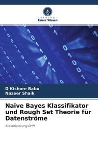 Produktbild: Babu, D: Naive Bayes Klassifikator und Rough Set Theorie f&uuml;r