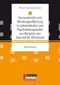 Produktbild: Generativit&auml;t und Bindungserfahrung in Lebensl&auml;ufen von Psychotherapeuten am Beispiel von Donald W. Winnicott
