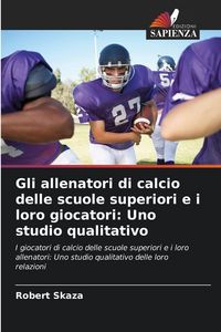 Produktbild: Gli allenatori di calcio delle scuole superiori e i loro giocatori: Uno studio qualitativo
