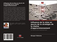 Produktbild: Influence de la mise en &iquest;uvre de la strat&eacute;gie de la cha&icirc;ne d'approvisionnement