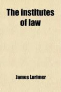 Produktbild: The Institutes of Law; A Treatise of the Jurisprudence as Determined by Nature